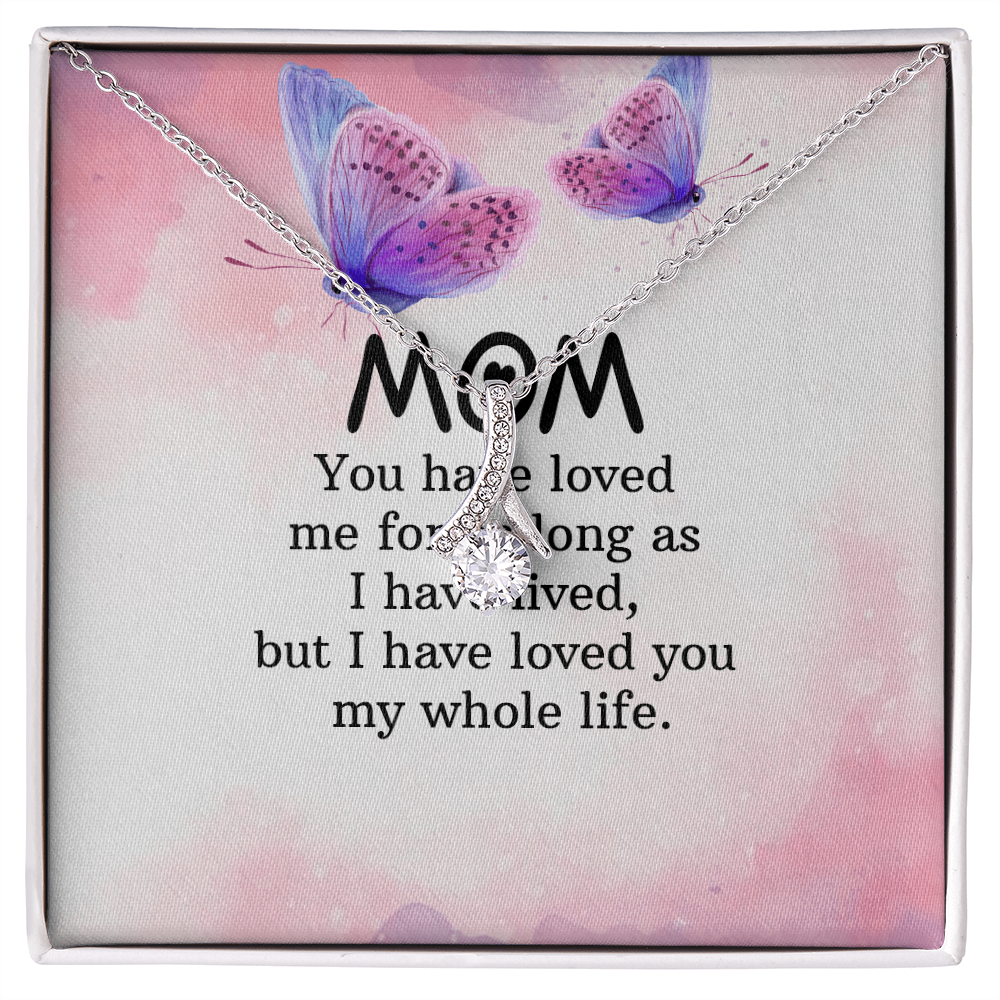Alluring Beauty Necklace: Mom you Have Loved Me My Whole Life
