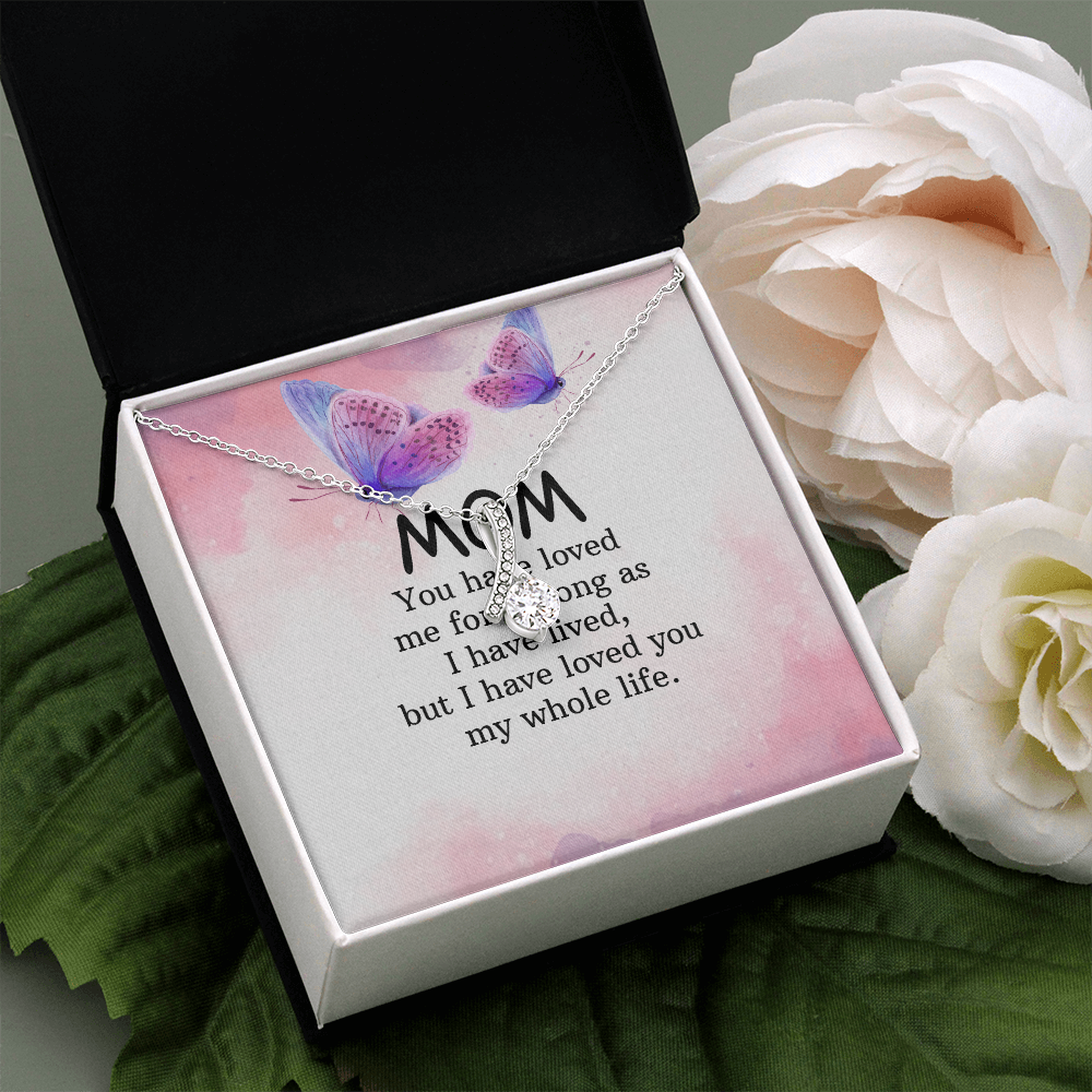 Alluring Beauty Necklace: Mom you Have Loved Me My Whole Life