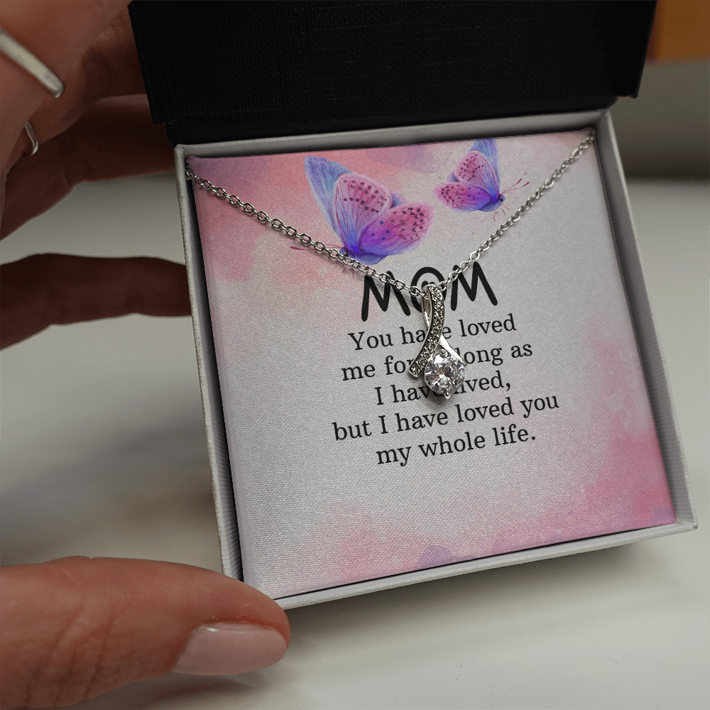 Alluring Beauty Necklace: Mom you Have Loved Me My Whole Life