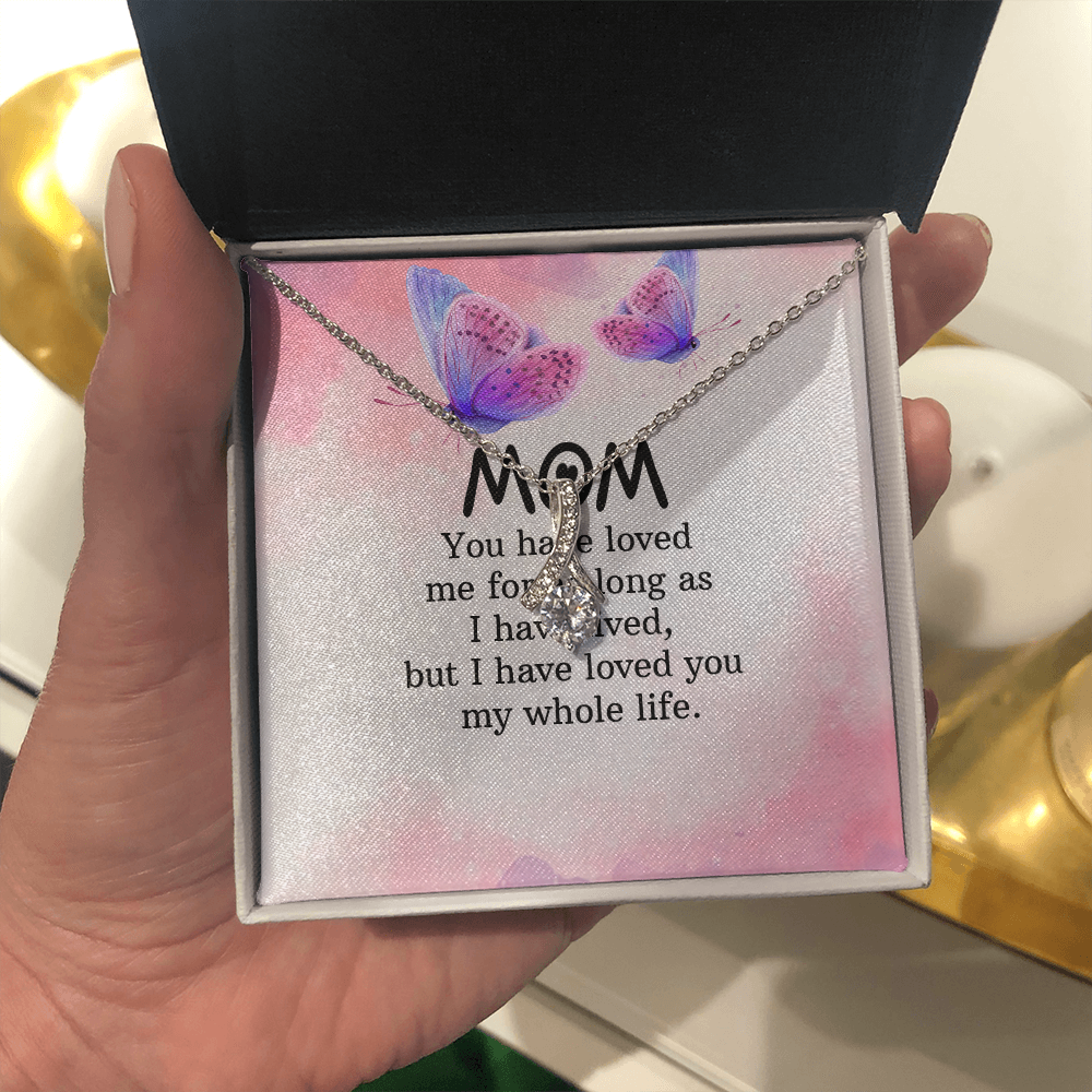 Alluring Beauty Necklace: Mom you Have Loved Me My Whole Life