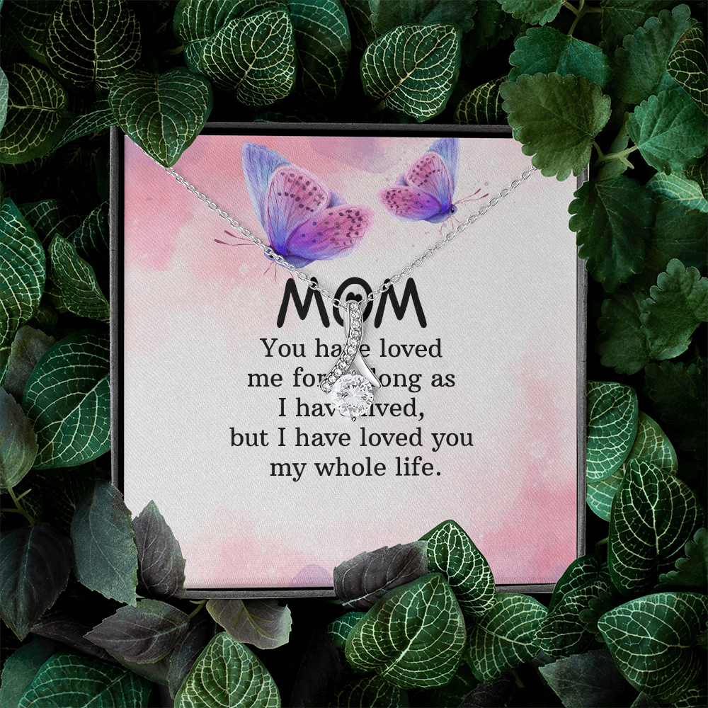 Alluring Beauty Necklace: Mom you Have Loved Me My Whole Life