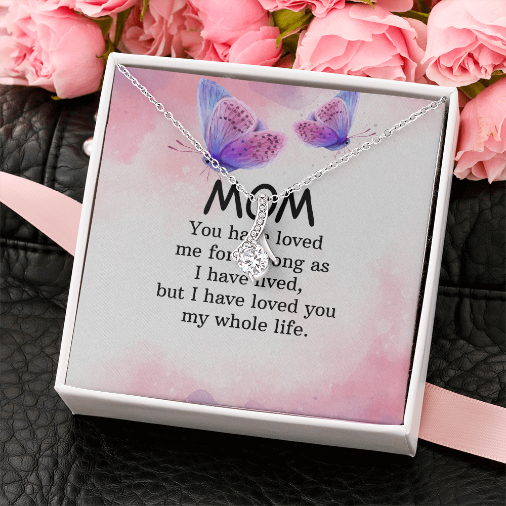 Alluring Beauty Necklace: Mom you Have Loved Me My Whole Life