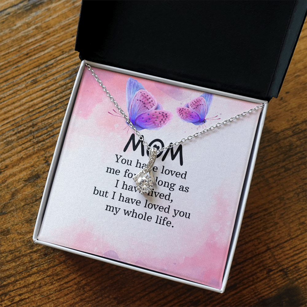 Alluring Beauty Necklace: Mom you Have Loved Me My Whole Life