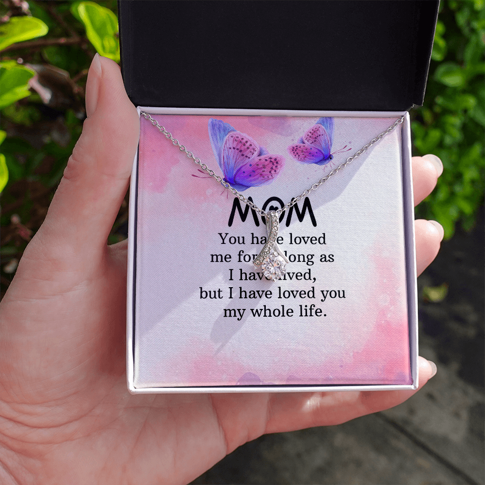 Alluring Beauty Necklace: Mom you Have Loved Me My Whole Life