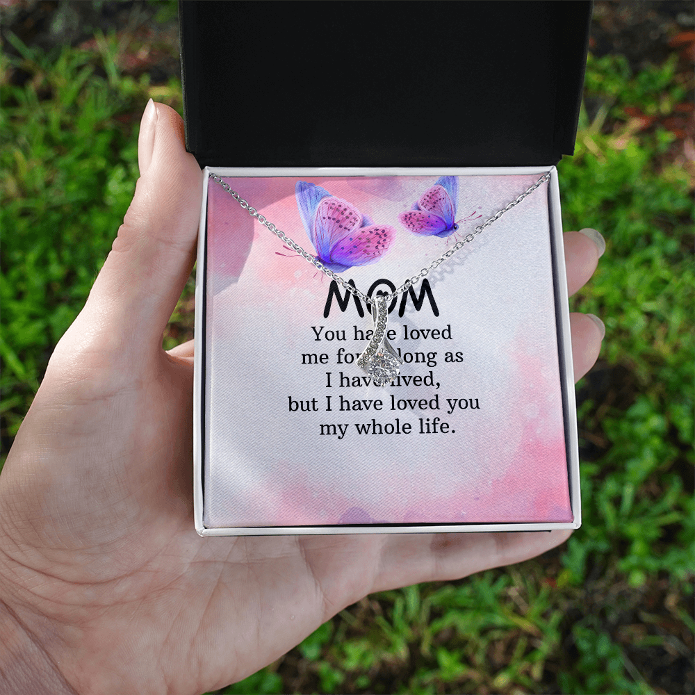 Alluring Beauty Necklace: Mom you Have Loved Me My Whole Life