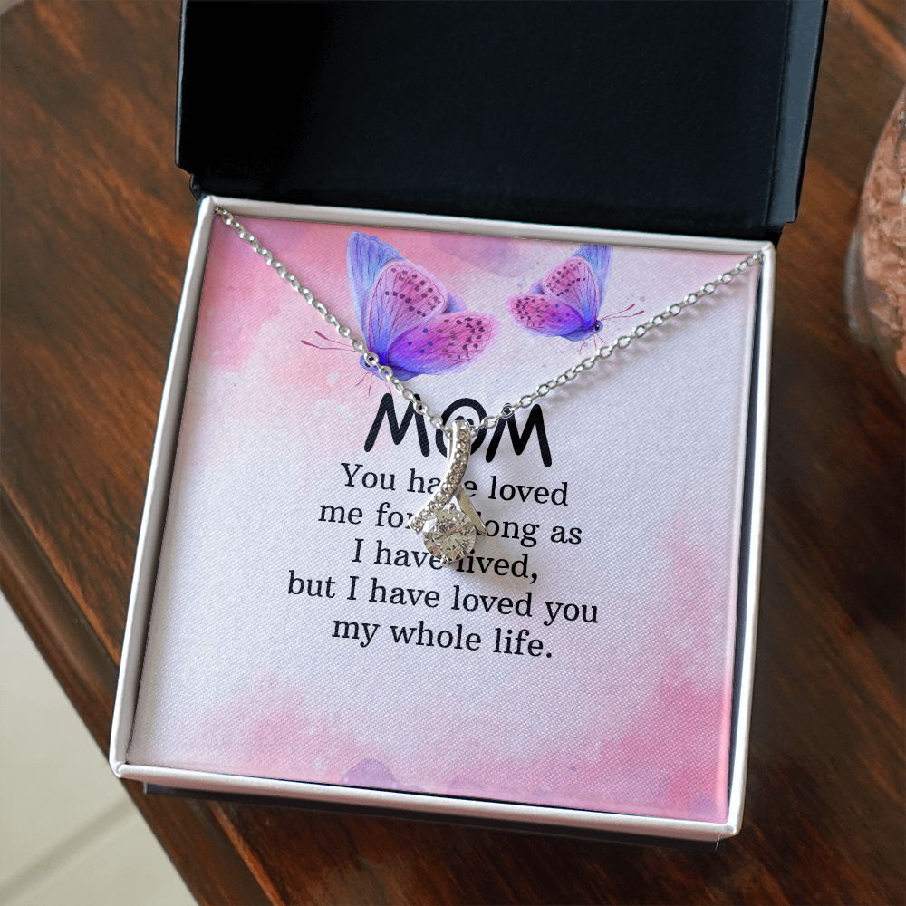 Alluring Beauty Necklace: Mom you Have Loved Me My Whole Life