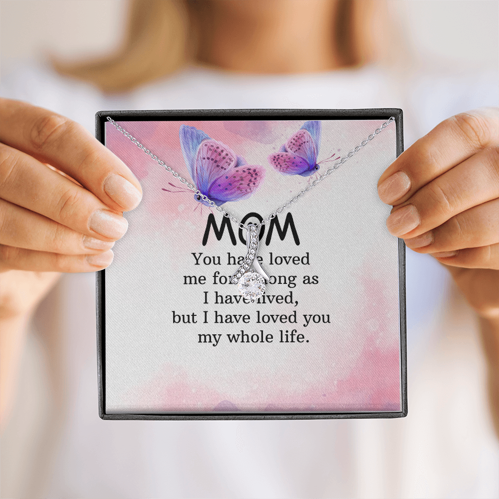 Alluring Beauty Necklace: Mom you Have Loved Me My Whole Life