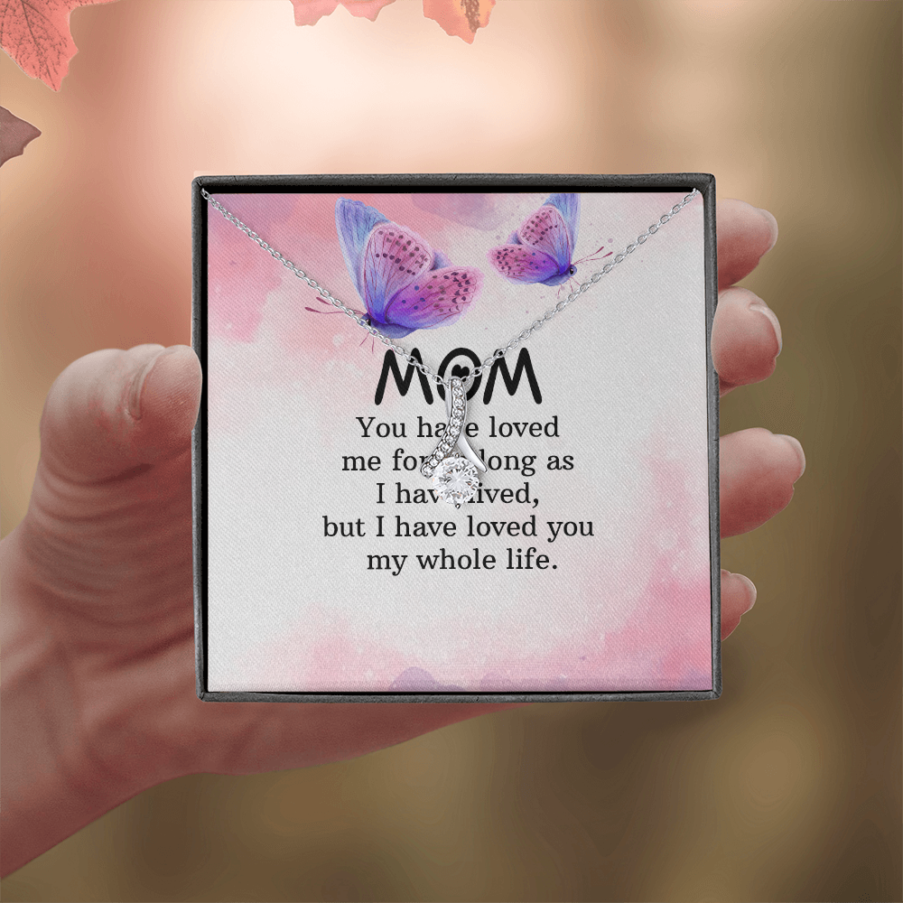 Alluring Beauty Necklace: Mom you Have Loved Me My Whole Life