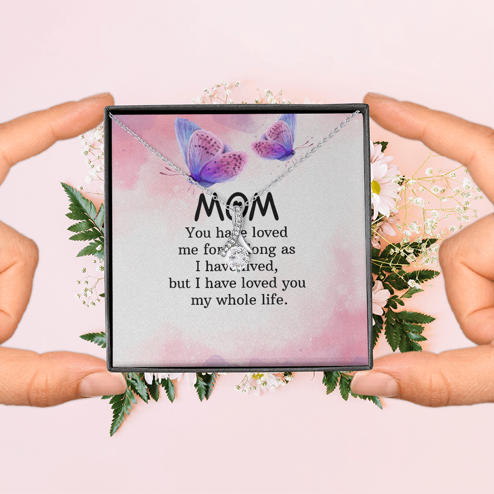 Alluring Beauty Necklace: Mom you Have Loved Me My Whole Life