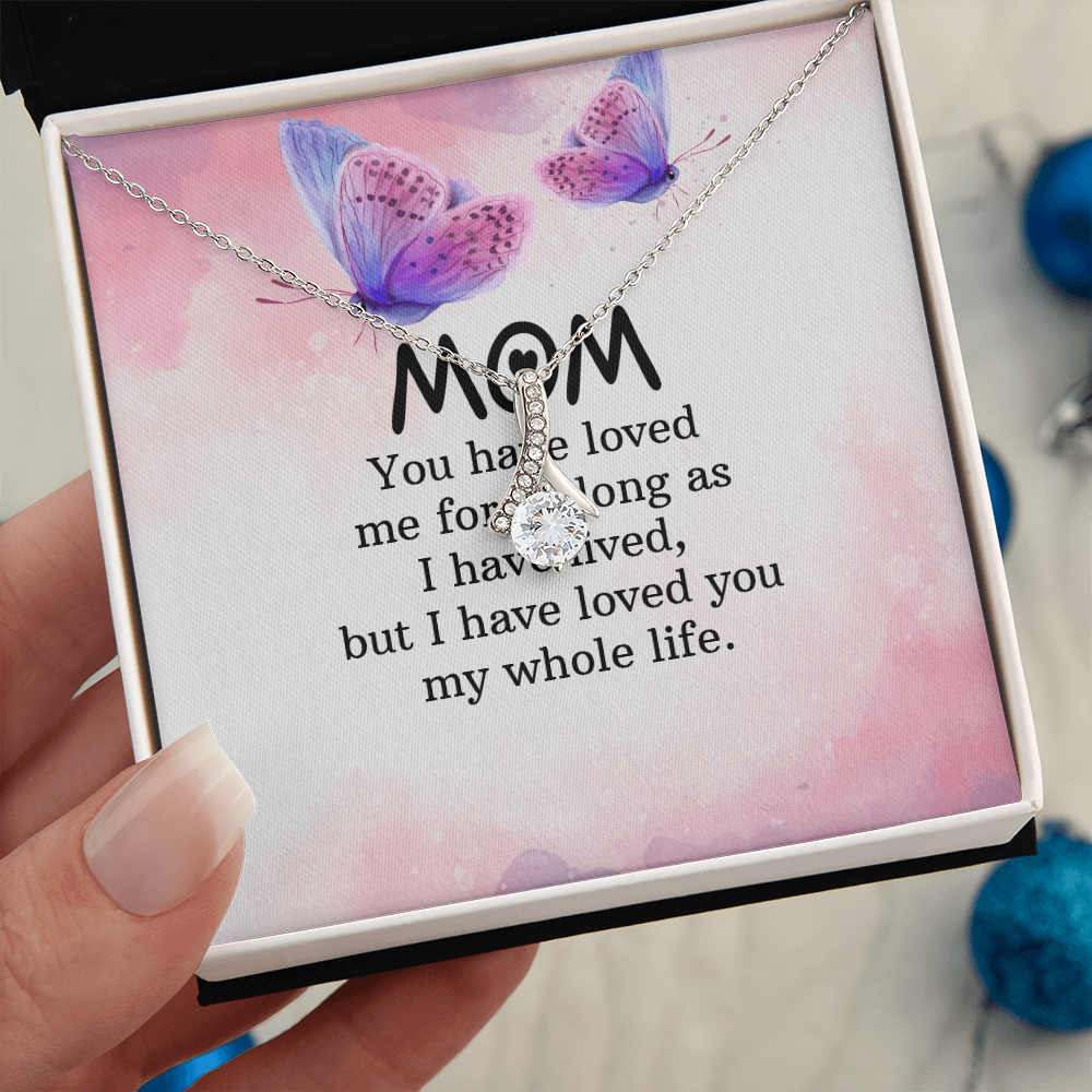 Alluring Beauty Necklace: Mom you Have Loved Me My Whole Life