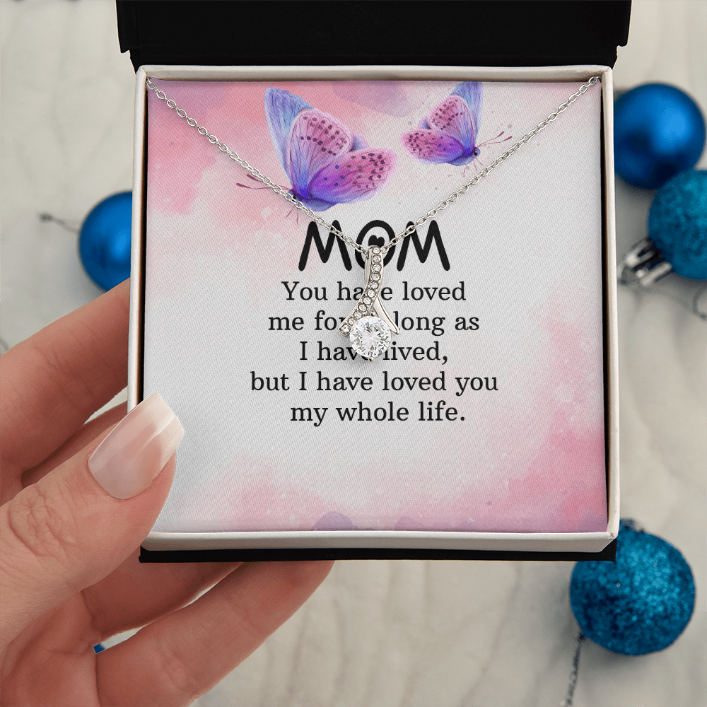 Alluring Beauty Necklace: Mom you Have Loved Me My Whole Life