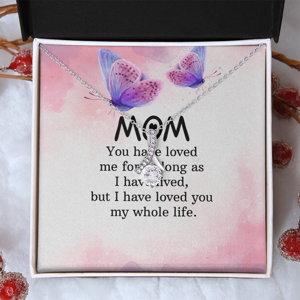 Alluring Beauty Necklace: Mom you Have Loved Me My Whole Life