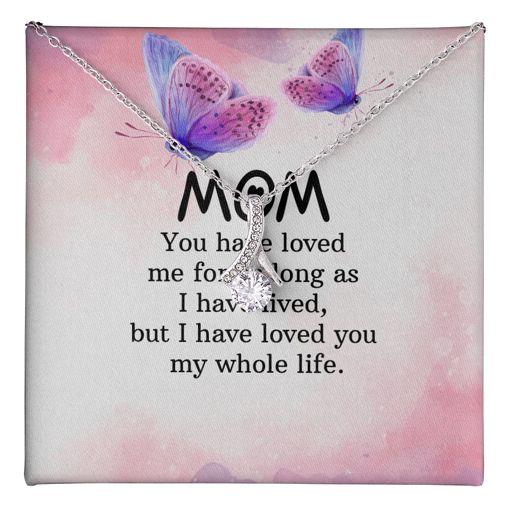 Alluring Beauty Necklace: Mom you Have Loved Me My Whole Life