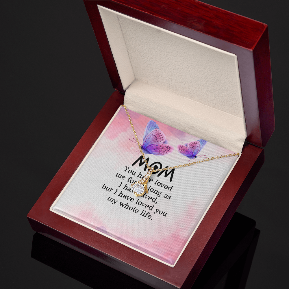Alluring Beauty Necklace: Mom you Have Loved Me My Whole Life