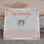 Lucky In Love Necklace:To My Soulmate The World Might Call Me