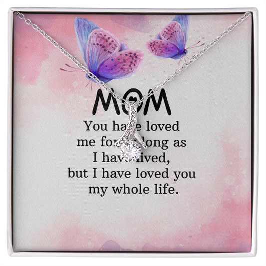 Alluring Beauty Necklace: Mom you Have Loved Me My Whole Life